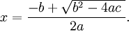 x=\frac{-b + \sqrt {b^2-4ac\  }}{2a}.