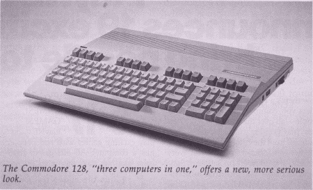 The
   Commodore 128, three computers in one, offers a new, more serious
   look.